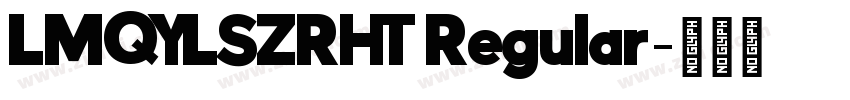 LMQYLSZRHT Regular字体转换 LMQYLSZRHT Regular字体转换